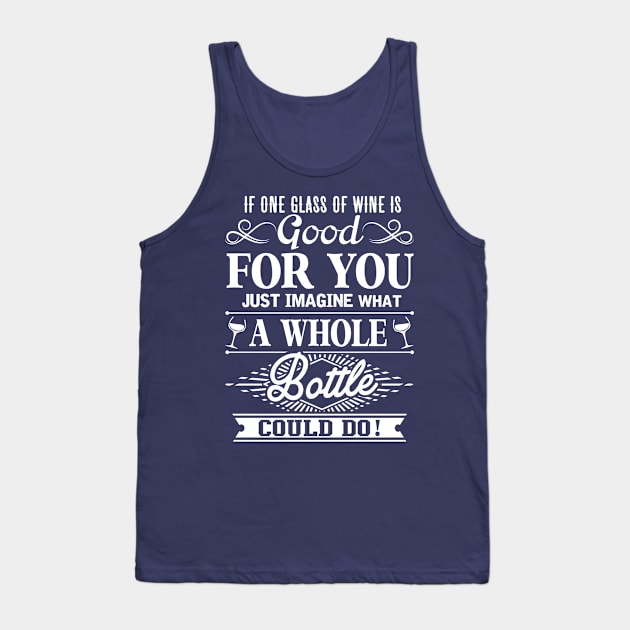 If One Glass Of Wine Is Good For You Tank Top by jonetressie